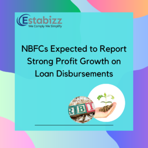 NBFCs Expected to Report Strong Profit Growth on Loan Disbursements