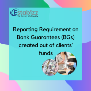 Reporting Requirement on Bank Guarantees (BGs) created out of clients’ funds