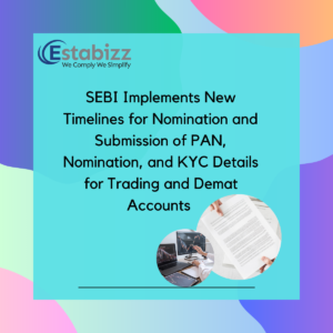 SEBI Implements New Timelines for Nomination and Submission of PAN, Nomination, and KYC Details for Trading and Demat Accounts