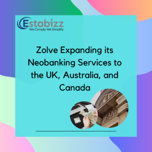 Zolve Expanding its Neobanking Services to the UK, Australia, and Canada