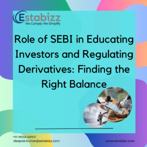 Role of SEBI in Educating Investors and Regulating Derivatives: Finding the Right Balance