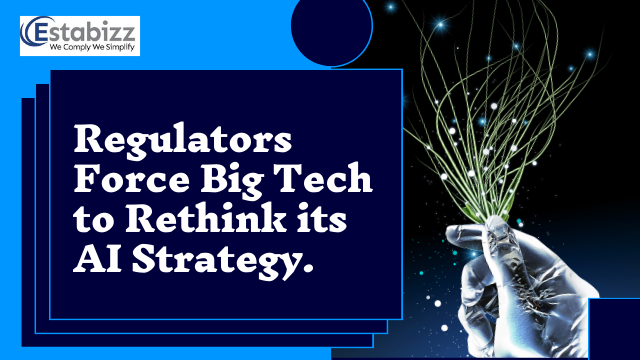 Regulators are forcing big tech to rethink its AI strategy.