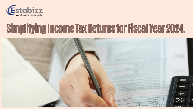 Filing Income Tax Returns: A Comprehensive Guide for FY24