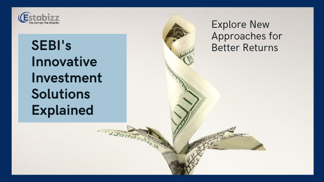 Bridging Investment Solutions: SEBI’s Innovative Approach