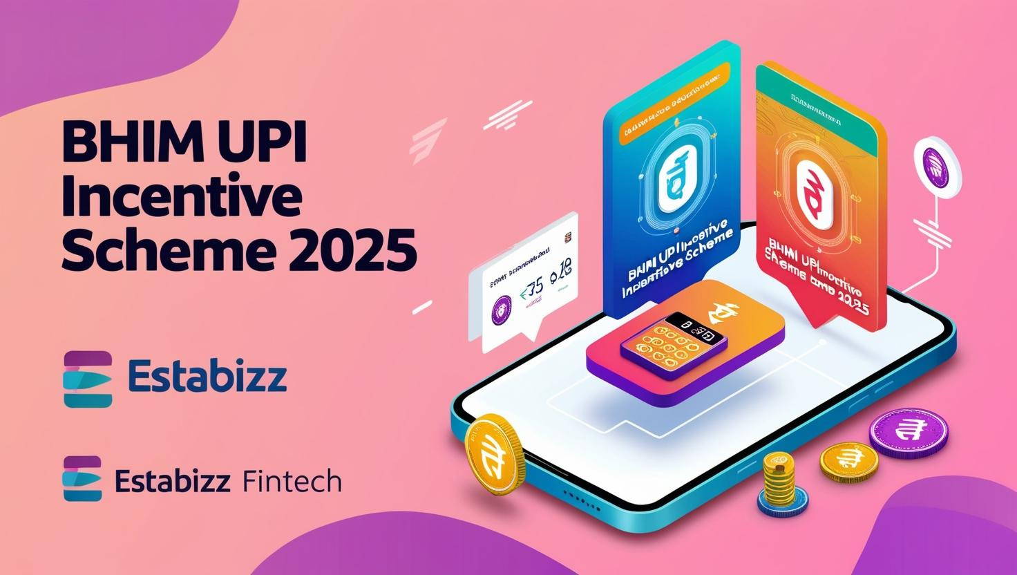 BHIM UPI Incentive Scheme 2025 - Estabizz Fintech
